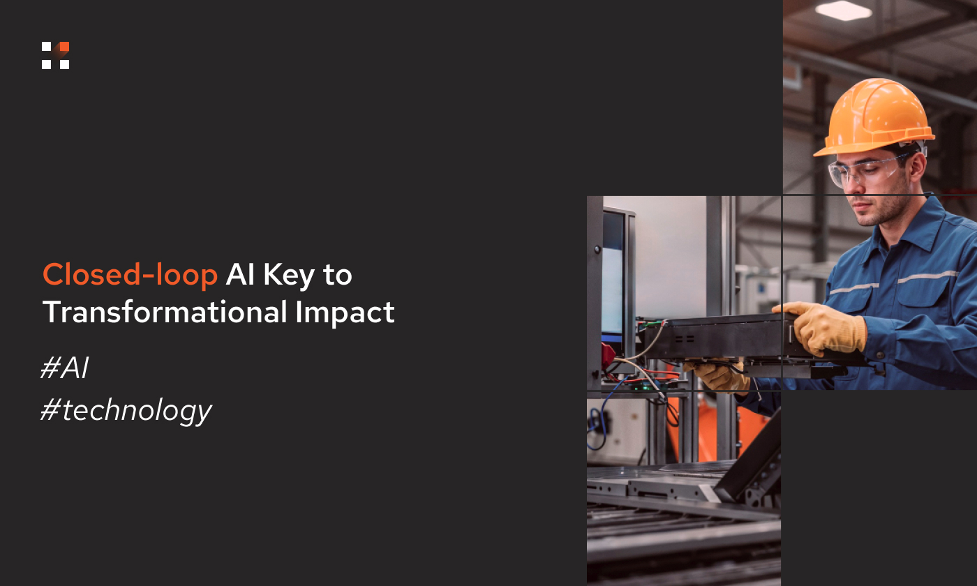 Closed-loop AI Key to Transformational Impact