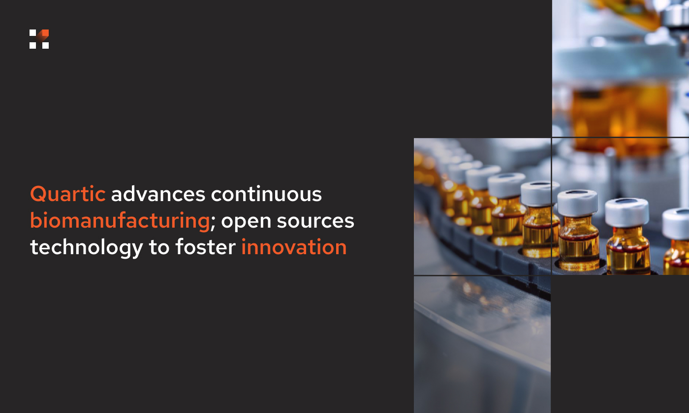Quartic advances continuous biomanufacturing; open sources technology to foster innovation