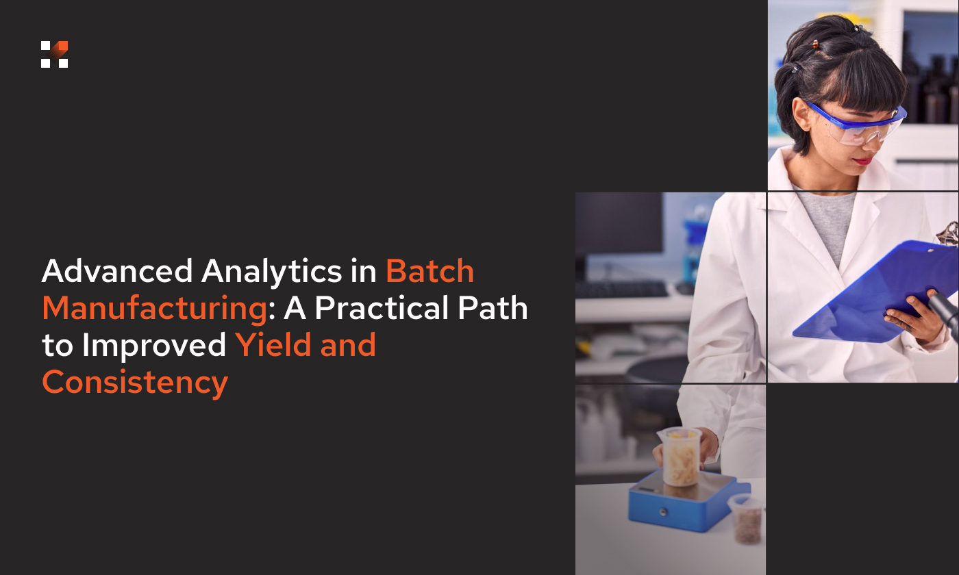 Advanced Analytics in Batch Manufacturing: A Practical Path to Improved Yield and Consistency 