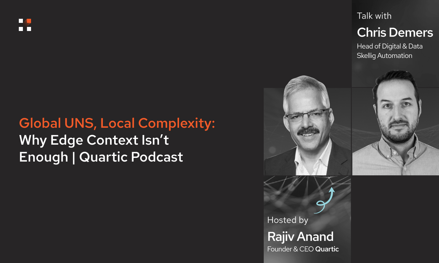 Global UNS, Local Complexity: Why Edge Context Isn’t Enough | Quartic Podcast